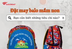 ĐẶT MAY BALO MẦM NON, BẠN CẦN BIẾT NHỮNG TIÊU CHÍ NÀO?