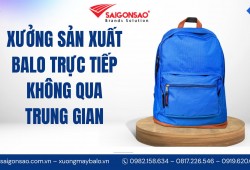 XƯỞNG SẢN XUẤT BALO TRỰC TIẾP TẠI SÀI GÒN SAO – KHÔNG QUA TRUNG GIAN, HƠN 18 NĂM UY TÍN