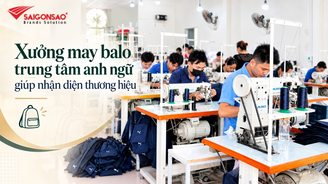 Xưởng may balo trung tâm anh ngữ giá rẻ Sài Gòn Sao với công nhân đang may balo